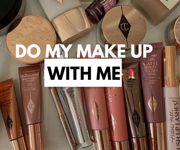 DO MY MAKE UP WITH ME